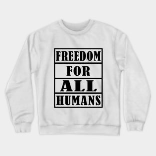 FREEDOM FOR ALL HUMAN Crewneck Sweatshirt